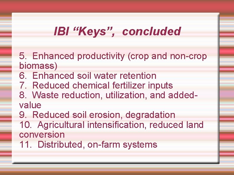 IBI “Keys”, concluded 5. Enhanced productivity (crop and non-crop biomass) 6. Enhanced soil water