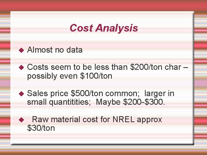 Cost Analysis Almost no data Costs seem to be less than $200/ton char –