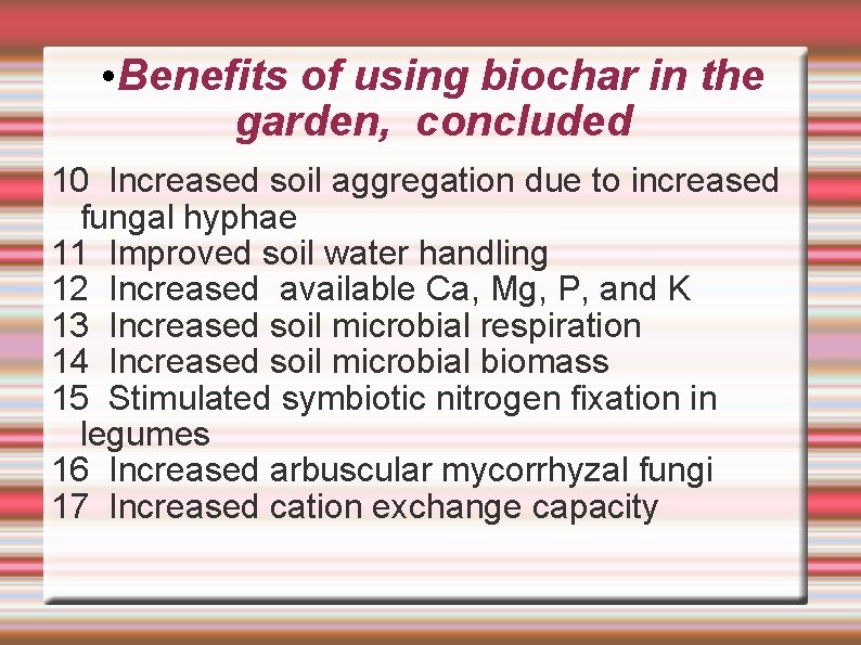  • Benefits of using biochar in the garden, concluded 10 Increased soil aggregation