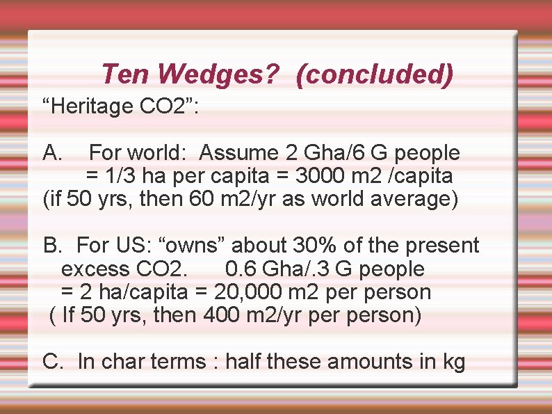 Ten Wedges? (concluded) “Heritage CO 2”: A. For world: Assume 2 Gha/6 G people