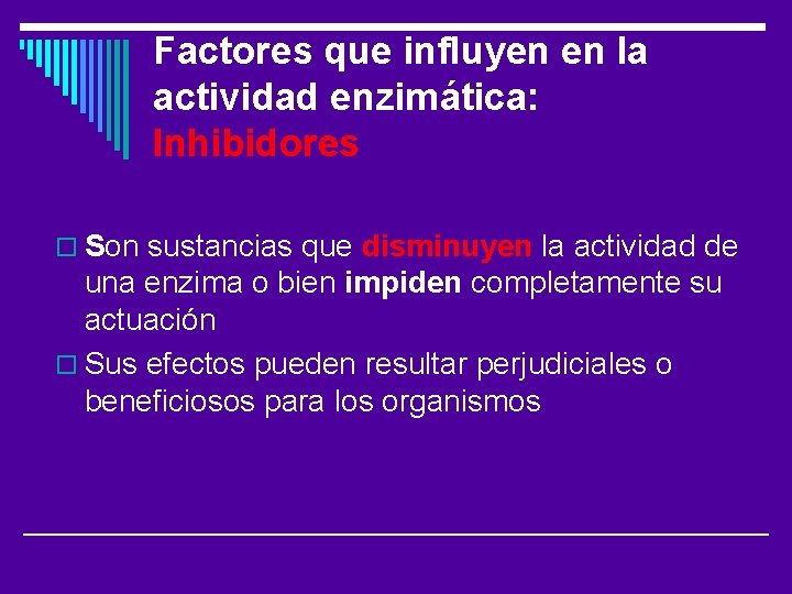 Factores que influyen en la actividad enzimática: Inhibidores o Son sustancias que disminuyen la