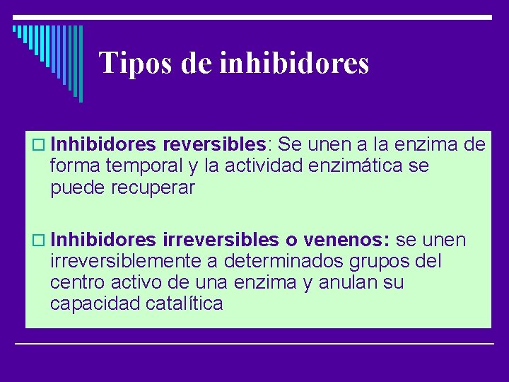 Tipos de inhibidores o Inhibidores reversibles: Se unen a la enzima de forma temporal