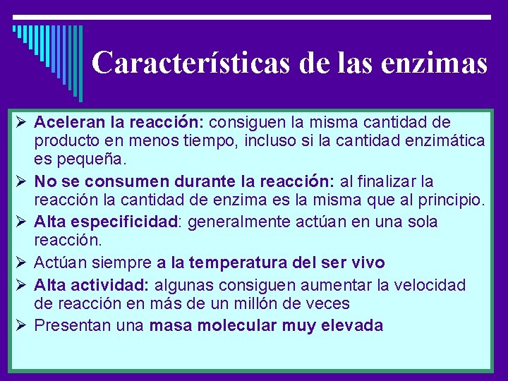 Características de las enzimas Ø Aceleran la reacción: consiguen la misma cantidad de producto
