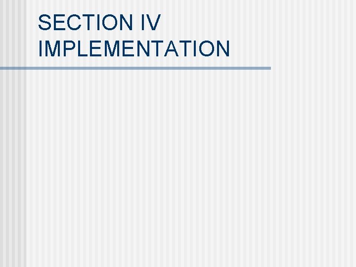 SECTION IV IMPLEMENTATION 