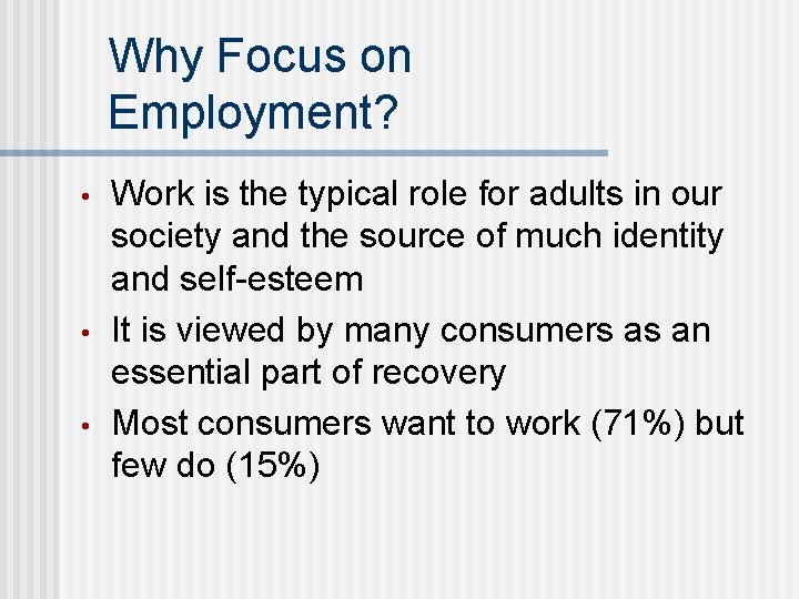 Why Focus on Employment? • • • Work is the typical role for adults