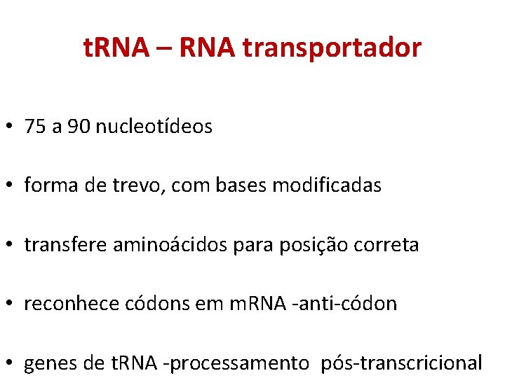 t. RNA – RNA transportador • 75 a 90 nucleotídeos • forma de trevo,