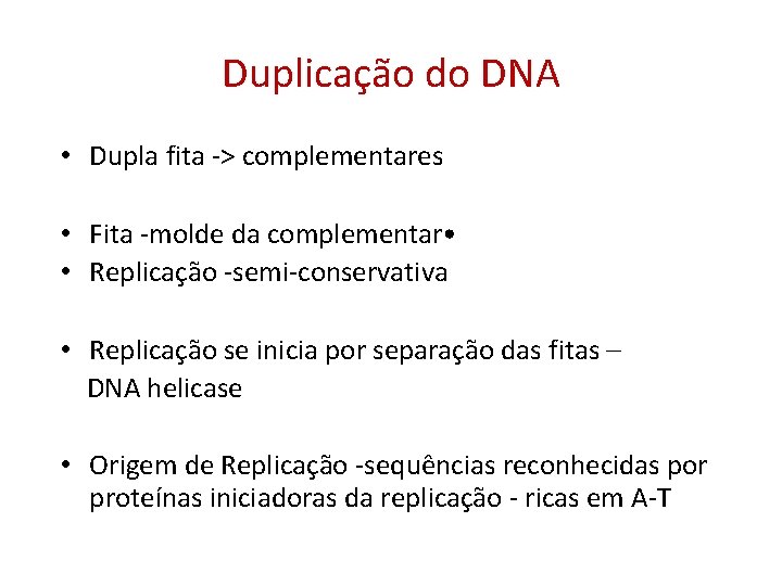 Duplicação do DNA • Dupla fita -> complementares • Fita -molde da complementar •