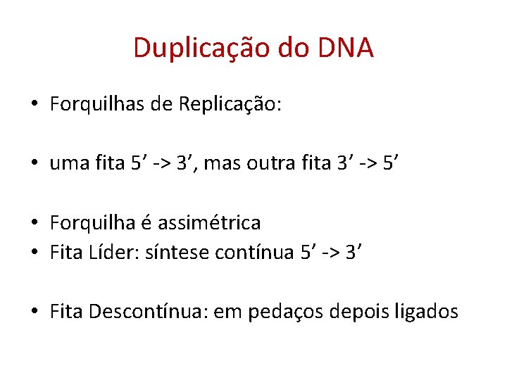 Duplicação do DNA • Forquilhas de Replicação: • uma fita 5’ -> 3’, mas