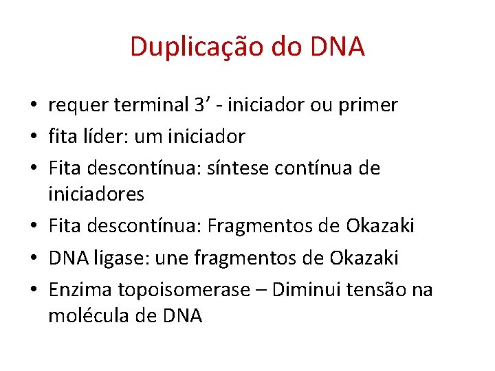 Duplicação do DNA • requer terminal 3’ - iniciador ou primer • fita líder: