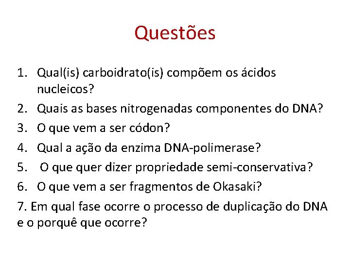 Questões 1. Qual(is) carboidrato(is) compõem os ácidos nucleicos? 2. Quais as bases nitrogenadas componentes