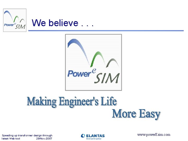 We believe. . . Speeding up transformer design through latest Web tool 29/Nov. /2007