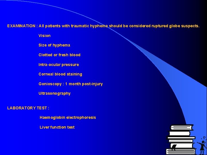 EXAMINATION : All patients with traumatic hyphema should be considered ruptured globe suspects. Vision