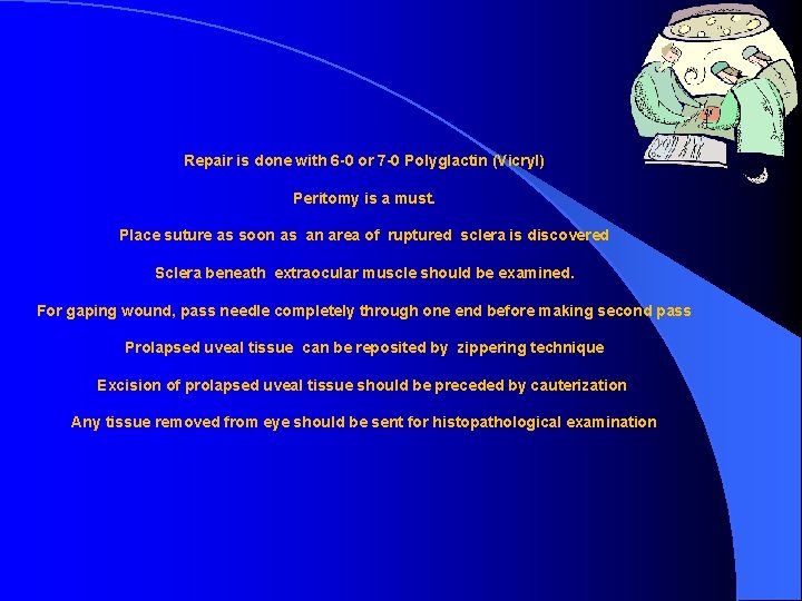 Repair is done with 6 -0 or 7 -0 Polyglactin (Vicryl) Peritomy is a