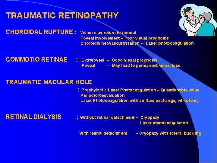 TRAUMATIC RETINOPATHY CHOROIDAL RUPTURE : COMMOTIO RETINAE : Vision may return to normal Foveal