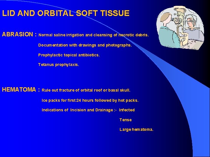 LID AND ORBITAL SOFT TISSUE ABRASION : Normal saline irrigation and cleansing of necrotic