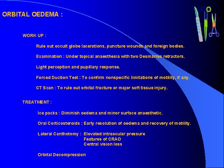 ORBITAL OEDEMA : WORK UP : Rule out occult globe lacerations, puncture wounds and