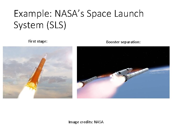 Example: NASA’s Space Launch System (SLS) First stage: Booster separation: Image credits: NASA 