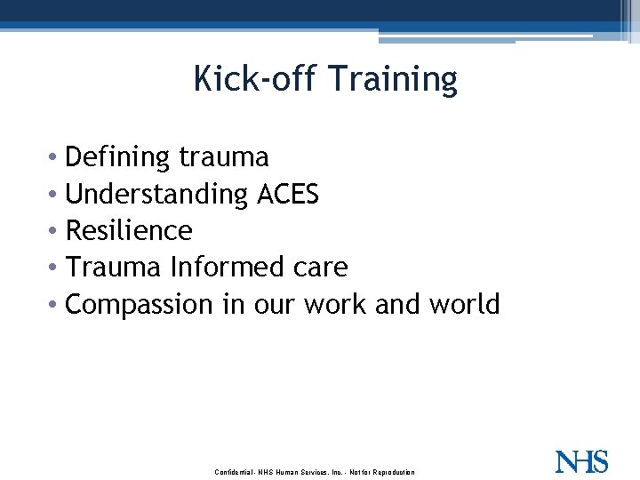 Kick-off Training • Defining trauma • Understanding ACES • Resilience • Trauma Informed care