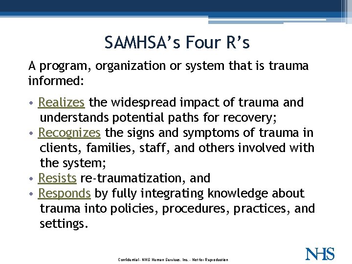 SAMHSA’s Four R’s A program, organization or system that is trauma informed: • Realizes