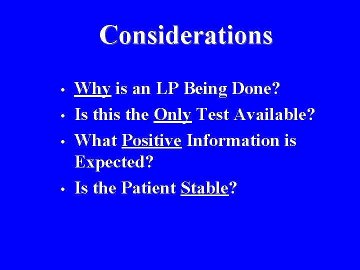 Considerations • • Why is an LP Being Done? Is this the Only Test