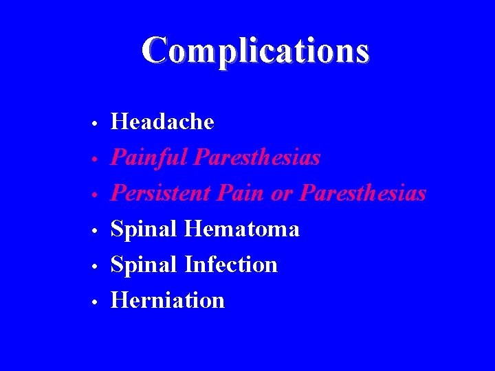 Complications • • • Headache Painful Paresthesias Persistent Pain or Paresthesias Spinal Hematoma Spinal