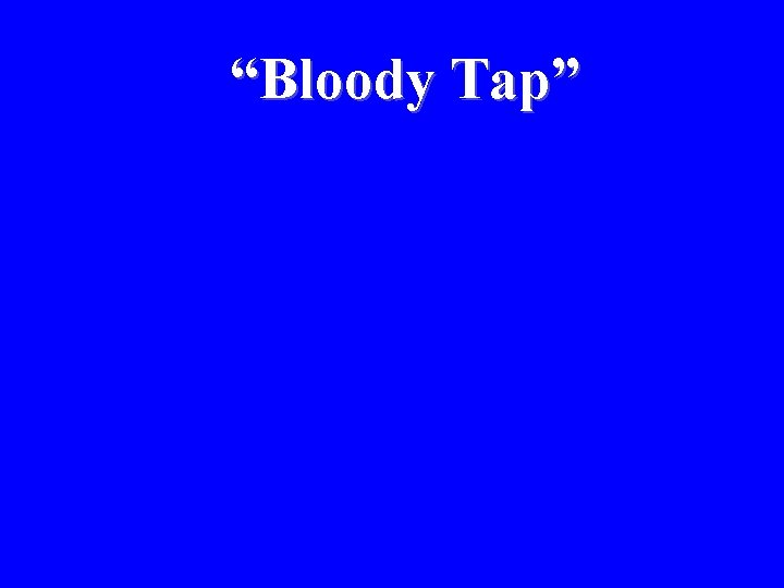 “Bloody Tap” 