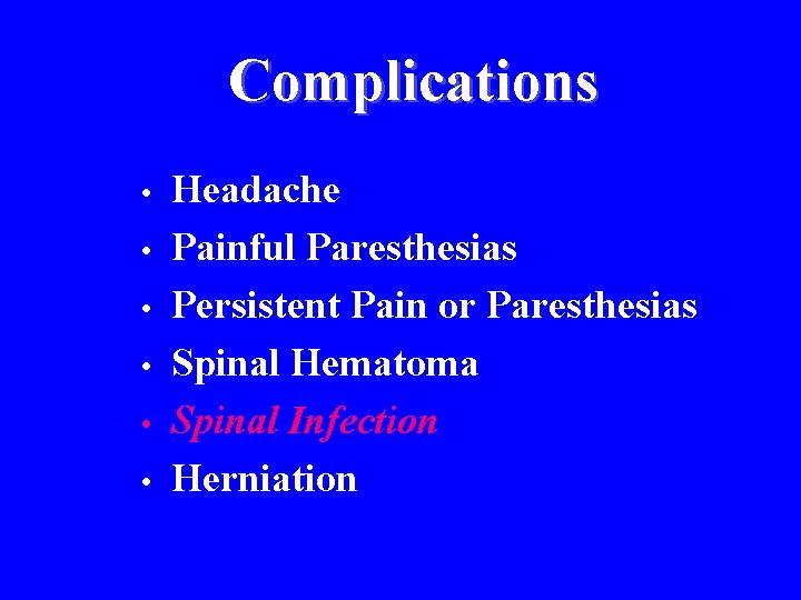 Complications • • • Headache Painful Paresthesias Persistent Pain or Paresthesias Spinal Hematoma Spinal