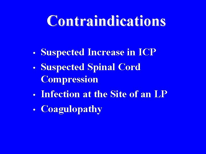 Contraindications • • Suspected Increase in ICP Suspected Spinal Cord Compression Infection at the