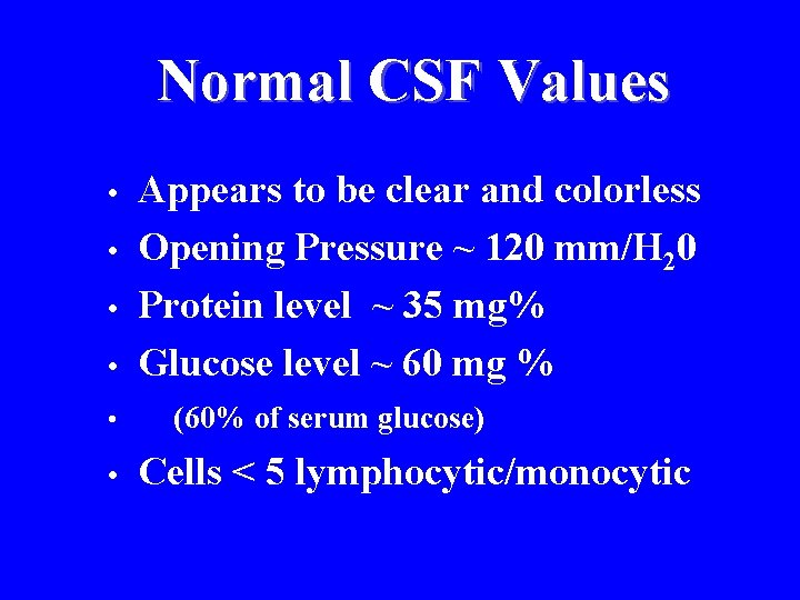 Normal CSF Values • • • Appears to be clear and colorless Opening Pressure