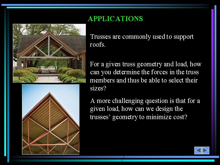 APPLICATIONS Trusses are commonly used to support roofs. For a given truss geometry and