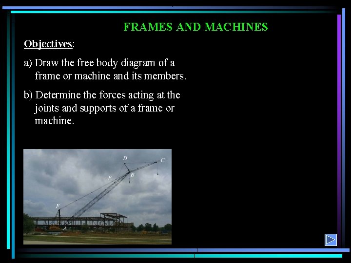 FRAMES AND MACHINES Objectives: a) Draw the free body diagram of a frame or