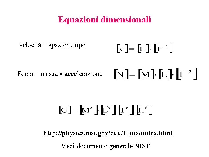 Equazioni dimensionali velocità = spazio/tempo Forza = massa x accelerazione http: //physics. nist. gov/cuu/Units/index.