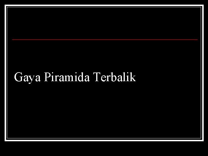 Gaya Piramida Terbalik 