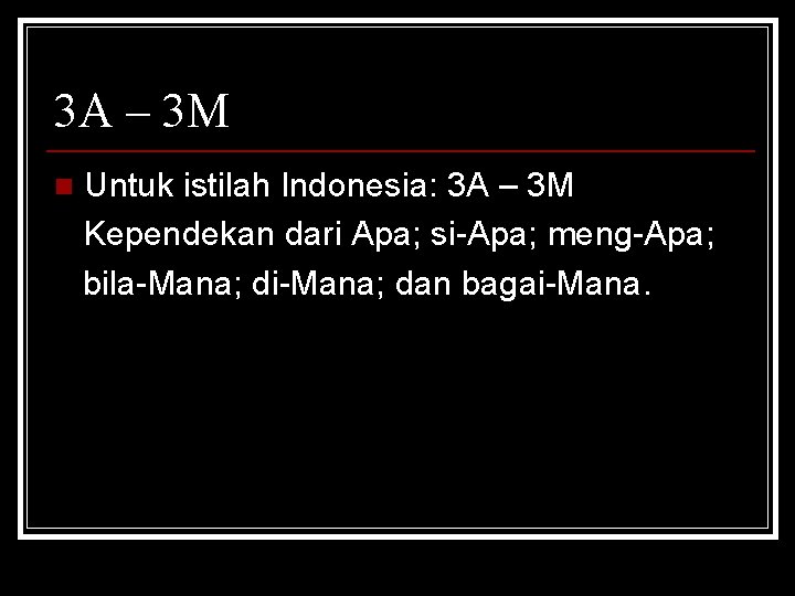 3 A – 3 M n Untuk istilah Indonesia: 3 A – 3 M