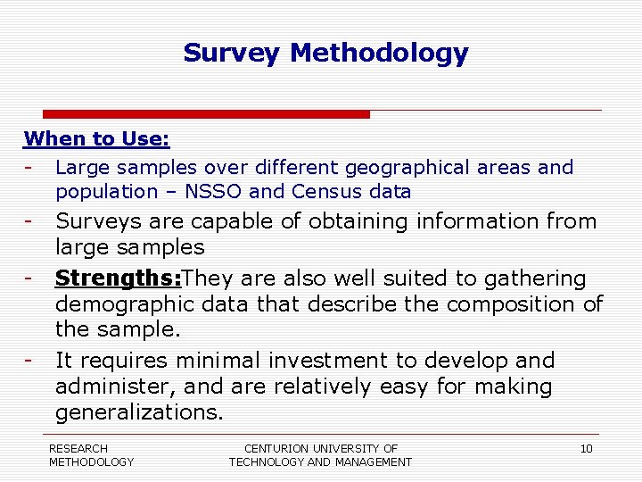 Survey Methodology When to Use: - Large samples over different geographical areas and population