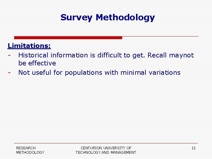 Survey Methodology Limitations: - Historical information is difficult to get. Recall maynot be effective