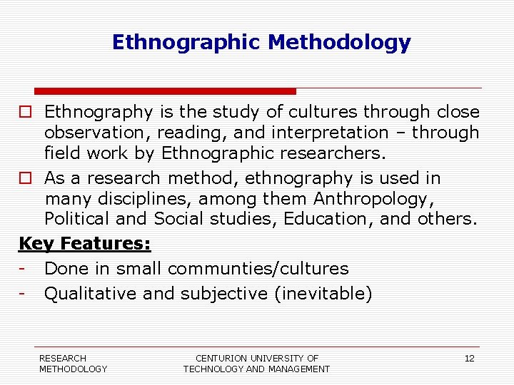 Ethnographic Methodology Ethnography is the study of cultures through close observation, reading, and interpretation
