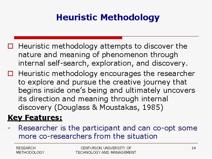 Heuristic Methodology Heuristic methodology attempts to discover the nature and meaning of phenomenon through