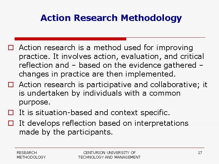 Action Research Methodology Action research is a method used for improving practice. It involves