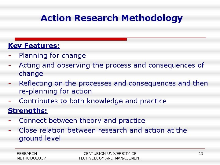 Action Research Methodology Key Features: - Planning for change - Acting and observing the