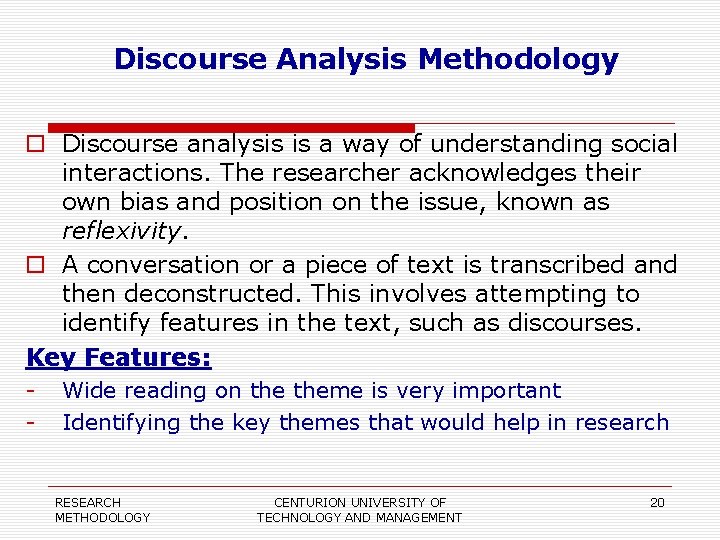 Discourse Analysis Methodology Discourse analysis is a way of understanding social interactions. The researcher