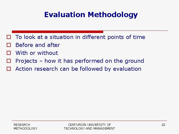 Evaluation Methodology To look at a situation in different points of time Before and