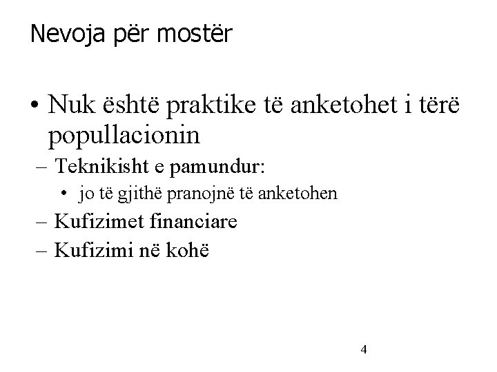 Nevoja për mostër • Nuk është praktike të anketohet i tërë popullacionin – Teknikisht