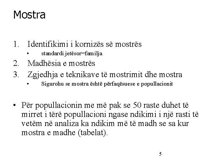 Mostra 1. Identifikimi i kornizës së mostrës • standardi jetësor=familja 2. Madhësia e mostrës