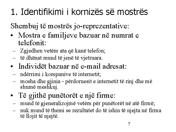 1. Identifikimi i kornizës së mostrës Shembuj të mostrës jo-reprezentative: • Mostra e familjeve