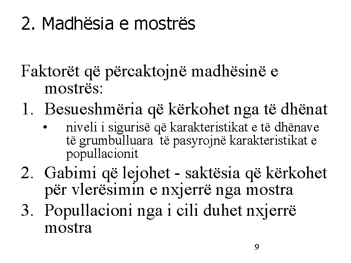 2. Madhësia e mostrës Faktorët që përcaktojnë madhësinë e mostrës: 1. Besueshmëria që kërkohet