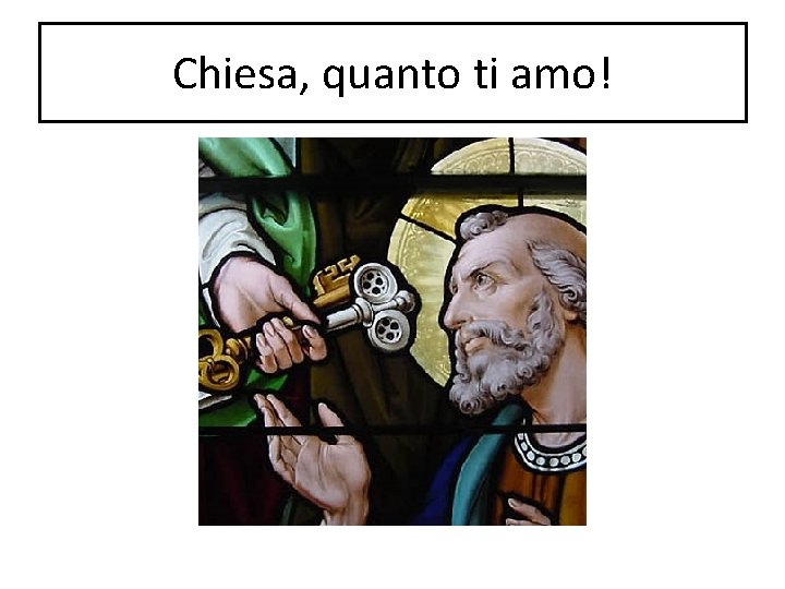 Chiesa, quanto ti amo! 