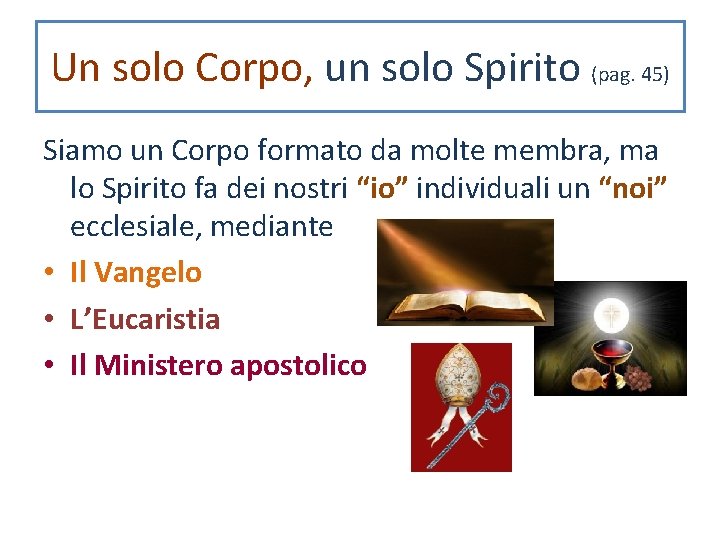 Un solo Corpo, un solo Spirito (pag. 45) Siamo un Corpo formato da molte