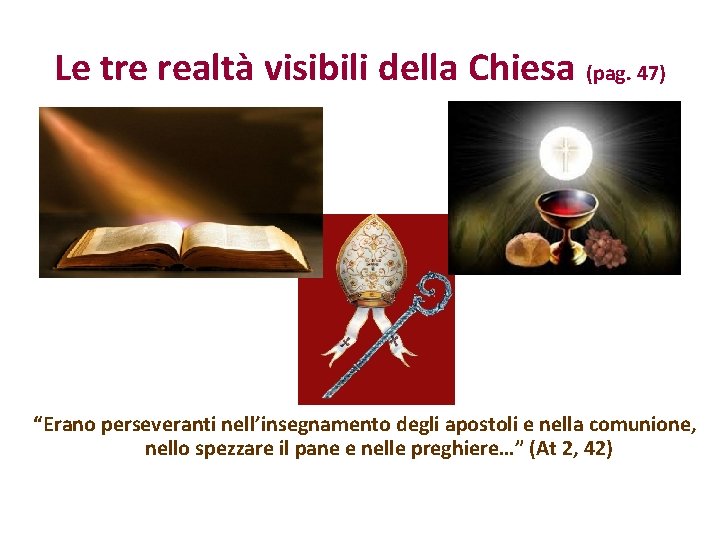 Le tre realtà visibili della Chiesa (pag. 47) “Erano perseveranti nell’insegnamento degli apostoli e