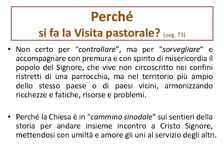 Perché si fa la Visita pastorale? (pag. 73) • Non certo per “controllare”, ma